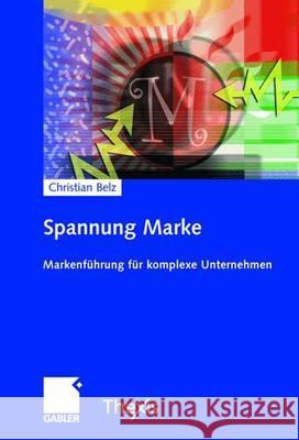 Spannung Marke: Markenführung Für Komplexe Unternehmen Belz, Christian 9783834902245 Gabler - książka