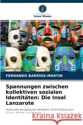 Spannungen zwischen kollektiven sozialen Identitäten: Die Insel Lanzarote Fernando Barrios-Martin 9786203266672 Verlag Unser Wissen - książka