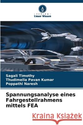 Spannungsanalyse eines Fahrgestellrahmens mittels FEA Timothy, Sagali, Pavan Kumar, Thudimella, Naresh, Poppathi 9786202330077 Verlag Unser Wissen - książka