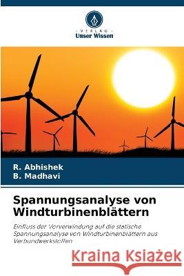 Spannungsanalyse von Windturbinenblattern R Abhishek B Madhavi  9786206139119 Verlag Unser Wissen - książka