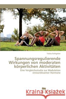 Spannungsregulierende Wirkungen von moderaten körperlichen Aktivitäten Rathgeber, Tobias 9786202320191 Südwestdeutscher Verlag für Hochschulschrifte - książka