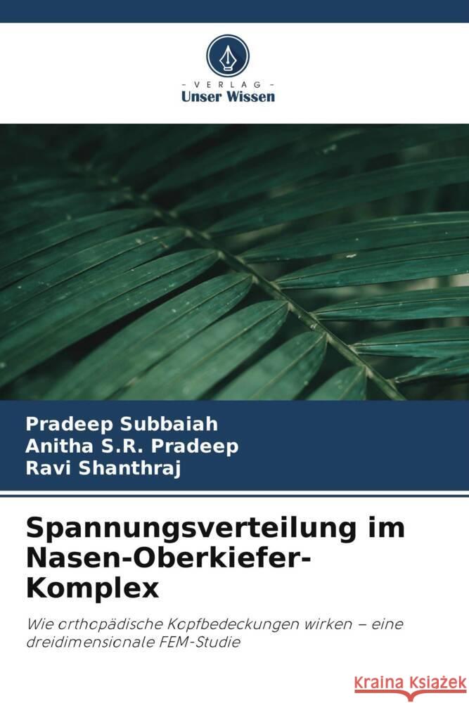 Spannungsverteilung im Nasen-Oberkiefer-Komplex Subbaiah, Pradeep, Pradeep, Anitha S.R., Shanthraj, Ravi 9786209394829 Verlag Unser Wissen - książka