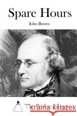 Spare Hours John Brown The Perfect Library 9781519721082 Createspace Independent Publishing Platform - książka