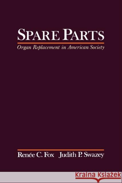 Spare Parts: Organ Replacement in American Society Fox, Renee C. 9780195076509 Oxford University Press - książka