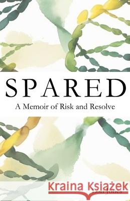 Spared: A Memoir of Risk and Resolve Lori Jones 9798990798403 Lori Jones - książka