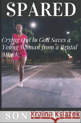 Spared: Crying out to God Saves a Young Woman from Near Death Sonny Hill   9781976911354 Independently Published - książka