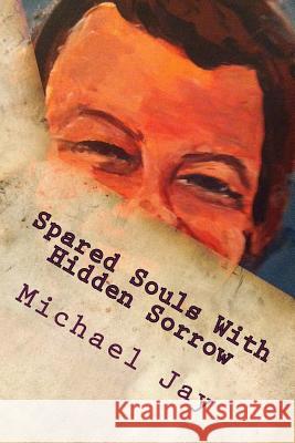 Spared Souls With Hidden Sorrow Jay, Michael 9781499302424 Createspace - książka