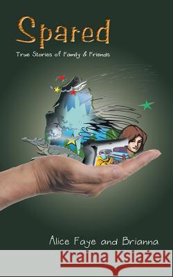 Spared: True Stories of Family & Friends Alice Faye Brianna 9781728303802 Authorhouse - książka