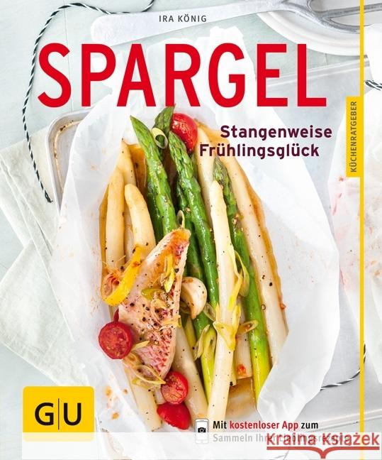 Spargel : Stangenweise Frühlingsglück. Mit kostenloser App zum Sammeln Ihrer Lieblingsrezepte König, Ira 9783833859373 Gräfe & Unzer - książka