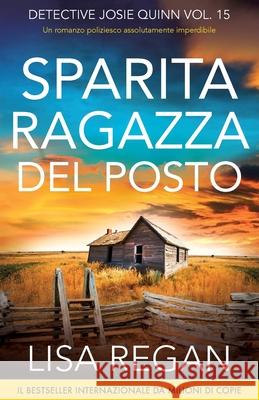 Sparita ragazza del posto: Un romanzo poliziesco assolutamente imperdibile Lisa Regan Alessandro Cataoli 9781836187882 Bookouture - książka