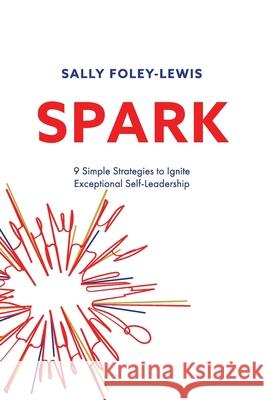 Spark: 9 Simple Strategies to Ignite Exceptional Self-Leadership Sally Foley-Lewis 9780987418678 Sallyanne Foley-Lewis - książka