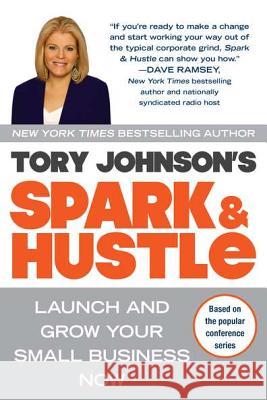 Spark & Hustle: Launch and Grow Your Small Business Now Tory Johnson 9780425247464 Berkley Publishing Group - książka