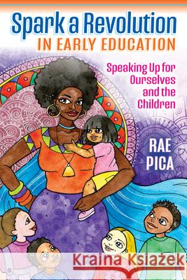 Spark a Revolution in Early Education: Speaking Up for Ourselves and the Children Pica, Rae 9781605547718 Redleaf Press - książka