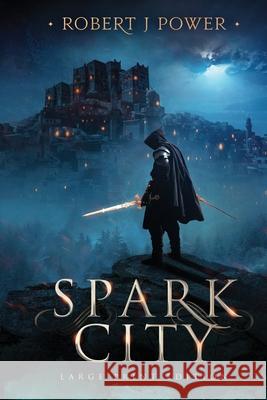 Spark City: Book One of the Spark City Cycle (Large Print) Robert J. Power 9781999999469 Robert J Power - książka