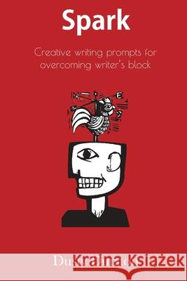 Spark: Creative writing prompts for overcoming writer's block Dusty Durston Nicole D'Entremont 9781951625009 Novel Treasure Publishing LLC - książka