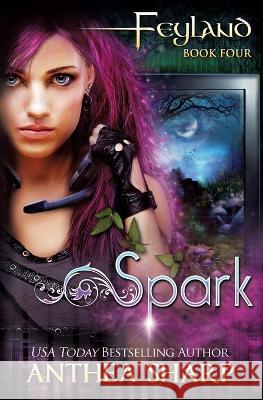 Spark: Feyland Book 4 Anthea Sharp   9781680130171 Fiddlehead Press - książka