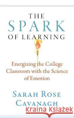 Spark of Learning: Energizing the College Classroom with the Science of Emotion Sarah Rose Cavanagh 9781943665327 West Virginia University Press - książka