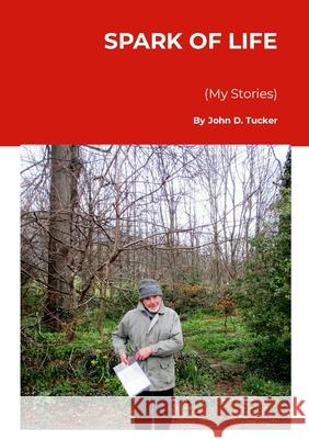 Spark of Life (My Stories) John Tucker 9781446129302 Lulu.com - książka