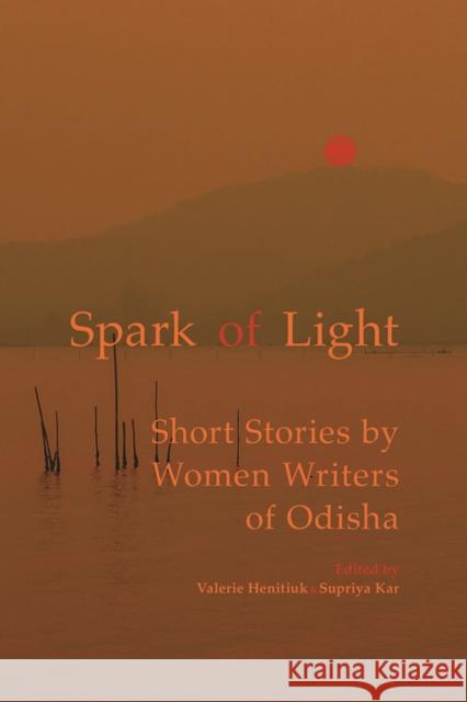 Spark of Light: Short Stories by Women Writers of Odisha Valerie Henitiuk Supriya Kar 9781771991674 UBC Press - książka