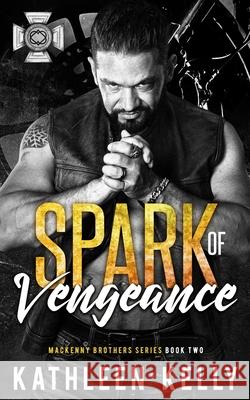 Spark of Vengeance: MacKenny Brothers Series Book 2: An MC/Band of Brothers Romance Kathleen Kelly, Clarise Tan 9798653355332 Independently Published - książka