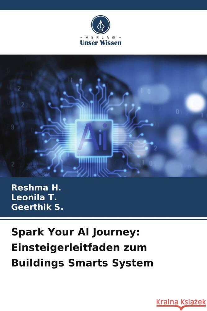 Spark Your AI Journey: Einsteigerleitfaden zum Buildings Smarts System Reshma H Leonila T Geerthik S 9786207258802 Verlag Unser Wissen - książka