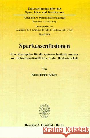 Sparkassenfusionen: Eine Konzeption Fur Die Systemorientierte Analyse Von Betriebsgrosseneffekten in Der Bankwirtschaft Kessler, Klaus Ulrich 9783428087631 Duncker & Humblot - książka