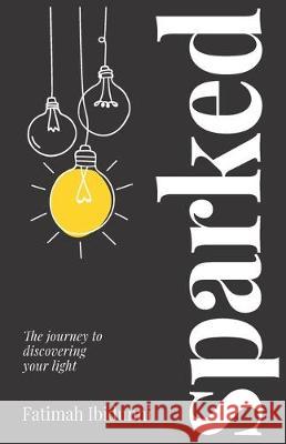 Sparked: The journey to discovering your light Fatimah Ibidunni 9781641373258 New Degree Press - książka