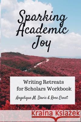 Sparking Academic Joy: Writing Retreats for Scholars Workbook Angelique M. Davis Rose Ernst 9781950203246 Alchemy House Press - książka