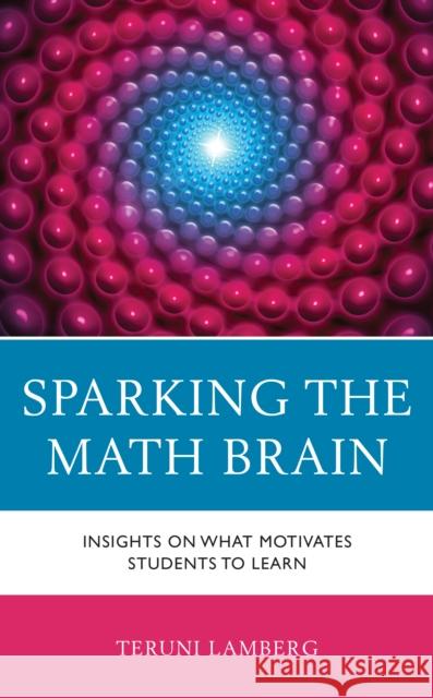 Sparking the Math Brain: Insights on What Motivates Students to Learn Teruni Lamberg 9781475868654 Rowman & Littlefield - książka