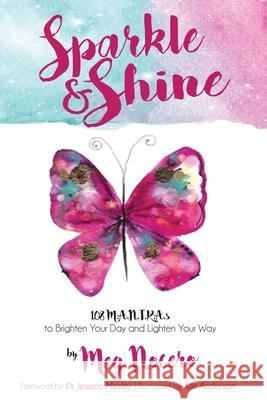 Sparkle & Shine: 108 M.A.N.T.R.A.s to Brighten Your Day and Lighten Your Way Meg Nocero Jessica Mosley Kim Anderson 9780578790022 Butterflies & Bliss, LLC - książka