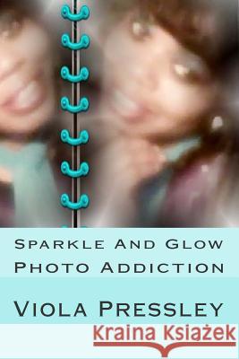 Sparkle And Glow: Photo Addiction Pressley, Viola 9781502899354 Createspace - książka