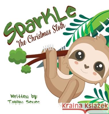 Sparkle the Christmas Sloth Taylyn Senec Sky It Services Nadara Nay Merrill 9781733410946 Stacey Berube - książka