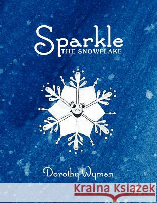 Sparkle The Snowflake Wyman, Dorothy 9781456865177 Xlibris Corporation - książka