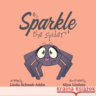 Sparkle the Spider Linda Schwab Addis, Aliya Lindsey 9780998365626 Ae Press - książka