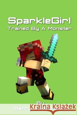 SparkleGirl Trained By A Monster Barry J. McDonald 9781503058828 Createspace Independent Publishing Platform - książka