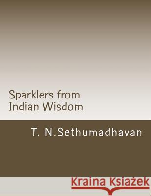 Sparklers from Indian Wisdom: A collection of articles On Devotion, Yoga, Philosophy, Religion and Scriptures Sethumadhavan, T. N. 9781484164358 Createspace - książka