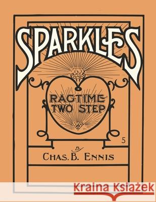 Sparkles - A Ragtime Two Step - Sheet Music for Piano Chas B Ennis 9781528701938 Read Books - książka