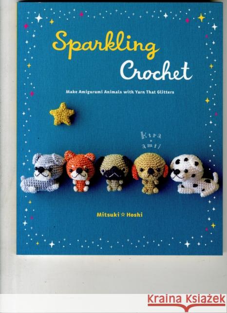 Sparkling Crochet: Make Amigurumi Animals with Yarn That Glitters Mitsuki Hoshi 9780062348593 HarperCollins Publishers Inc - książka