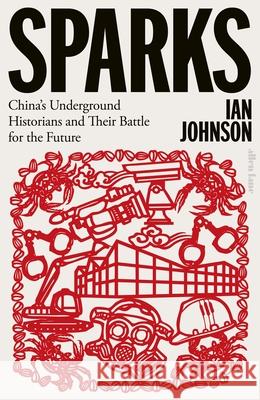 Sparks: China's Underground Historians and Their Battle for the Future Ian Johnson 9780241524947 Penguin Books Ltd - książka