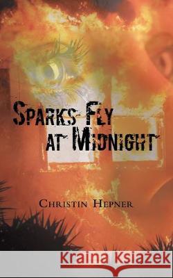 Sparks Fly at Midnight Christin Hepner 9781480882003 Archway Publishing - książka