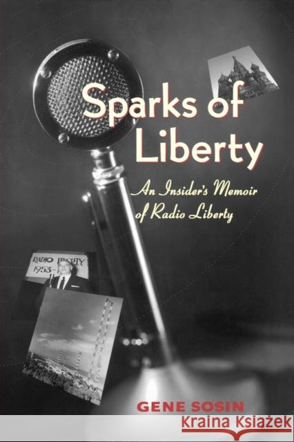 Sparks of Liberty: An Insider's Memoir of Radio Liberty Sosin, Gene 9780271027302 Pennsylvania State University Press - książka
