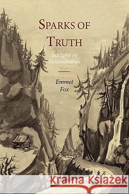 Sparks of Truth; Sidelights on Demonstration Emmet Fox 9781614270614 Martino Fine Books - książka