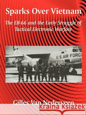 Sparks Over Vietnam: The EB-66 and the Early Struggle of Tactical Electronic Warfare Van Nederveen, Gilles 9781410204653 University Press of the Pacific - książka