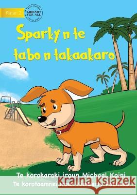 Sparky at the Playground - Sparky n te tabo n takaakaro (Te Kiribati) Michael Koini Kimberly Pacheco  9781922835741 Library for All - książka