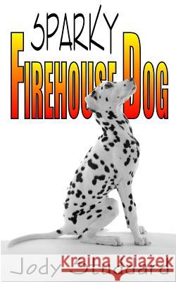 Sparky: Firehouse Dog Jody Studdard 9781490388328 Createspace - książka
