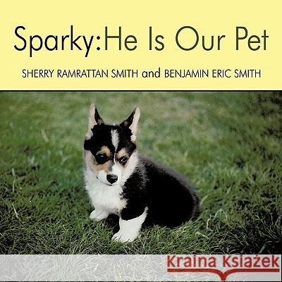 Sparky: He Is Our Pet Ramrattan Smith, Sherry 9781449098490 Authorhouse - książka