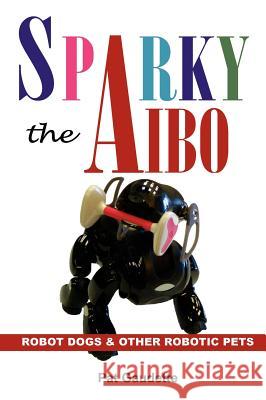 Sparky the Aibo: Robot Dogs & Other Robotic Pets Gaudette, Pat 9780976121060 Home & Leisure Publishing - książka