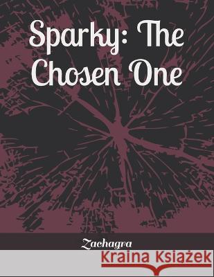 Sparky: The Chosen One Zachagra Rex   9798396480278 Independently Published - książka