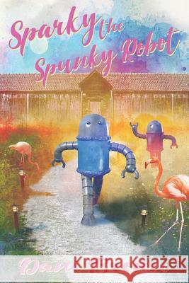 Sparky the Spunky Robot Dani Brown 9781947654877 JournalStone - książka