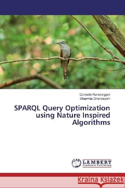 SPARQL Query Optimization using Nature Inspired Algorithms Ramalingam, Gomathi; Dhandapani, Sharmila 9786202072489 LAP Lambert Academic Publishing - książka